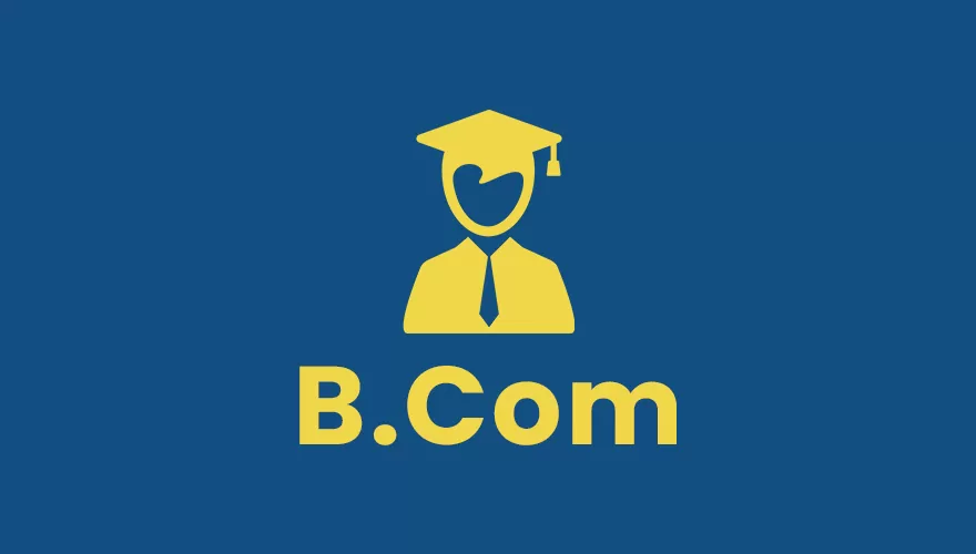 BACHELOR OF COMMERCE - (B.Com.)